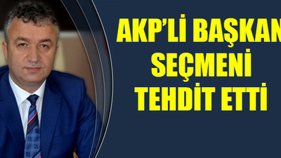 Skandal sözler: Oyu veren hizmeti alacak!