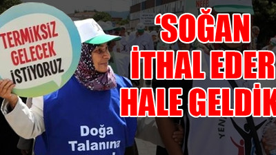 “Soğanın hali ortada, biberden de olmayın"