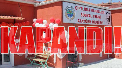 AKP'li Başkan, Atatürk Bilgi Evi'ni kapattı