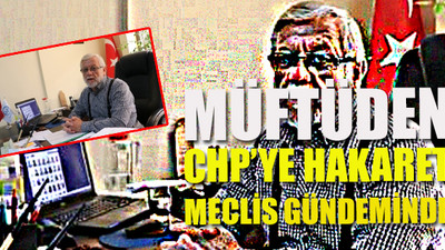 AKP'li belediyenin müftüsünden CHP’ye hakaret