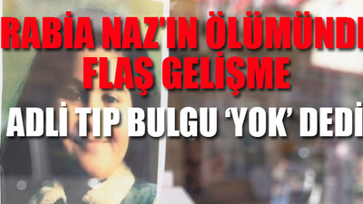 Rabia Naz soruşturmasında yeni gelişme