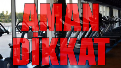 Spor salonlarındaki tehlike...