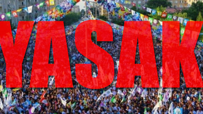 HDP'ye 'kayyum', 'darbe' ve 'doğa talanı' yasağı!
