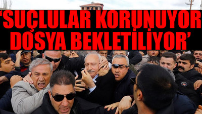 Kılıçdaroğlu’na linç girişimi soruşturmasında skandal!