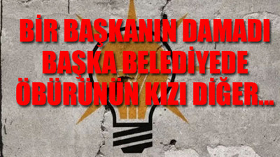 AKP'de; 'damatlar, çocuklar' saltanatı