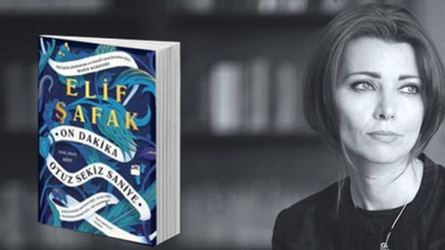 Elif Şafak’ın 'On Dakika Otuz Sekiz Saniye' adlı kitabın satışı yasaklandı