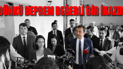 İmamoğlu: Deprem konusunda kafamızı kuma gömmeyeceğiz