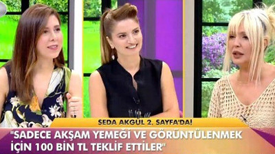 Seda Akgül: Bir iş adamı benimle görüntülenmek için 100 bin TL teklif etti