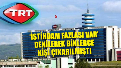 TRT son 14 ayda binlerce eleman aldı
