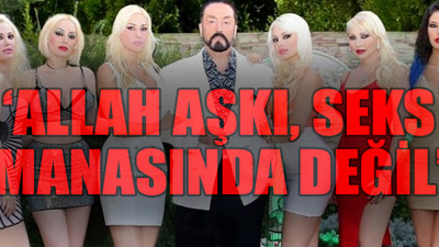 Adnan Oktar'dan kadın sanıklara: Bütün kadınlara aşığım