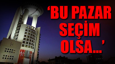 MHP’den çok sert erken seçim açıklaması