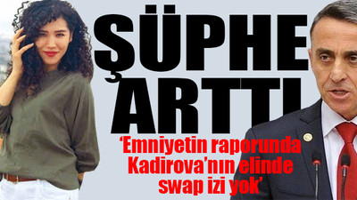 Nadira Kadirova'nın AKP'li vekilin evindeki ölümünde flaş iddia...