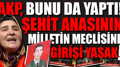 'Pakize Anne'nin Meclis'e girmesi yasak! 