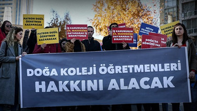 Doğa Koleji öğretmenleri: Oyalamayı bırakın, ücretlerimizi ödeyin