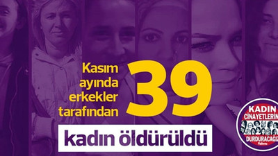 Kasım'da 39 kadın öldürüldü!