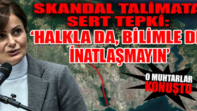 Muhtarlara 'Kanal İstanbul' tehdidine CHP'den tepki!