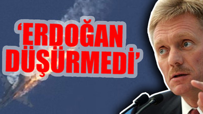 Rusya: Vurma emrini Erdoğan'ın verdiğini düşünmüyoruz