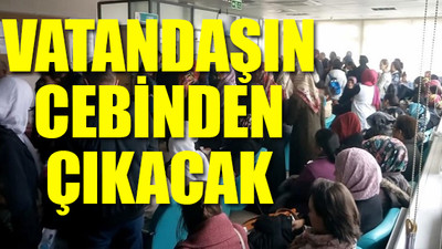 Sağlıkta atanmışa kıyak vatandaşa yeni masraf!