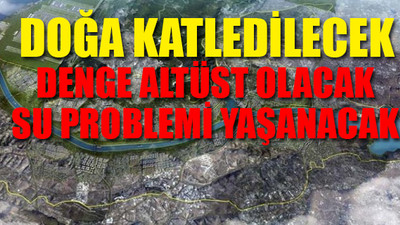 Bilim insanlarından Kanal İstanbul değerlendirmeleri