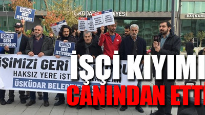 Üsküdar Belediyesi’nden atılan işçi yaşamına son verdi