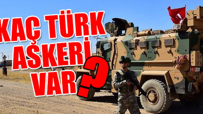 Hain saldırı sonrasında herkes bu soruyu soruyor: Kaç Türk askeri Suriye’de?