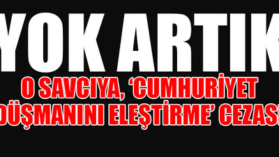 'Cumhuriyet Savcısı'nın savunması ders niteliğinde!