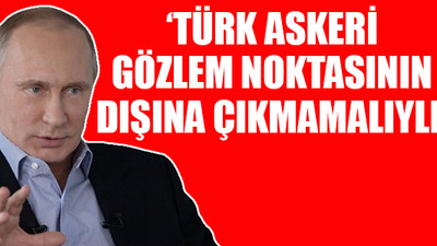 Putin’den Türkiye'nin 33 şehit verdiği İdlib saldırısı açıklaması