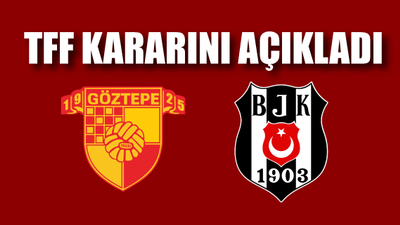 TFF, Göztepe - Beşiktaş maçı için kararını verdi