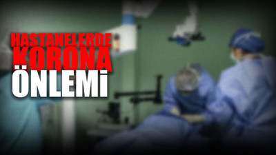Ankara'da zorunlu olmayan tüm ameliyatlara durdurma kararı!