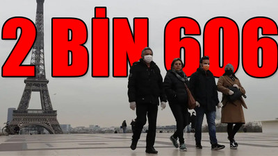 Fransa'da koronavirüsten can kaybı 2 bin 606'ya yükseldi!