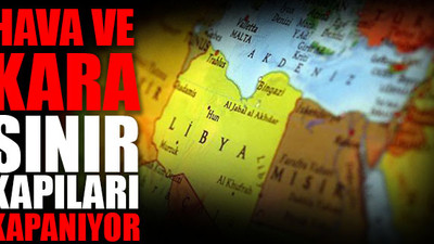 Korona vakası görülmeyen Libya'dan sınır kapılarını kapatma kararı