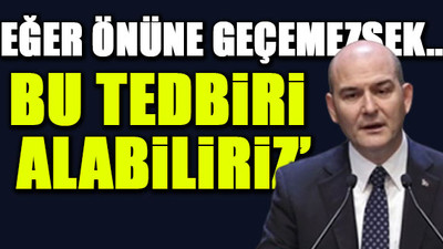 Soylu’dan ‘sokağa çıkma yasağı’ sinyali