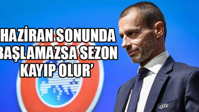 UEFA Başkanı, liglerin bitiş tarihleri hakkında açıklama yaptı