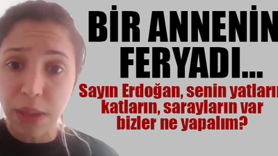 Bin lira yardım başvurusu iptal edilen kadının Erdoğan'a isyanı