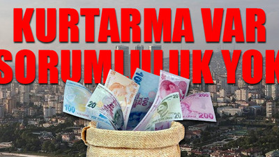 Halkın parasıyla şirket kurtarma operasyonu