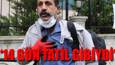 Karantinadan çıkan işçiden açıklama