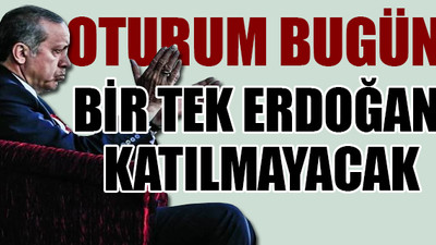 TBMM'de Erdoğan yok