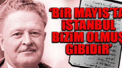 Nazım Hikmet’in 'İstanbul’da 1 Mayıs' şiiri ilk kez ortaya çıktı