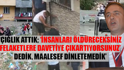 'İstanbul'daki sel felaketinin sorumlusu AKP'dir'