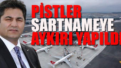 İYİ Parti İBB Meclis üyesi, İstanbul Havalimanı'nın 3'ncü pistinde yaşanan skandalı ortaya çıkardı