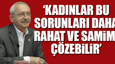 Kılıçdaroğlu'ndan kadınlara önemli çağrı