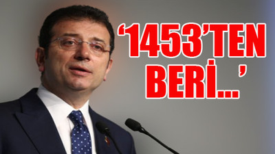 İmamoğlu'ndan Ayasofya için ilk yorum