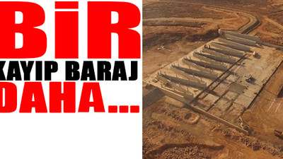 Skandal... Temeli atılan baraja 9 yıl sonra proje