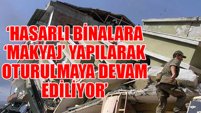 17 Ağustos depreminden ders çıkarılmadı mı?