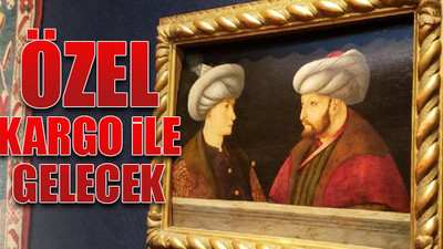 Fatih Sultan Mehmet tablosu İstanbul'a geliyor