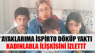 17 yıl işkence gören kadının yaşadıkları kan dondurdu