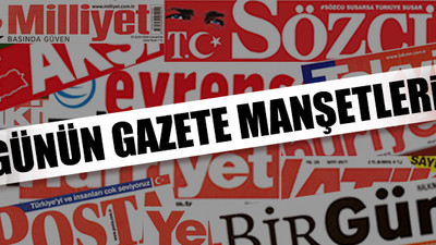 Bugün hangi gazete hangi manşeti attı?