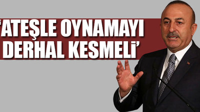 Çavuşoğlu ve MSB'den Ermenistan'a tepki