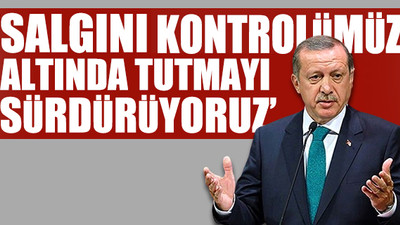 Cumhurbaşkanı Erdoğan'dan artan vakalar hakkında açıklama
