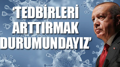 Erdoğan: Mecburen bu işi bir daha sıkı tutmak zorundayız